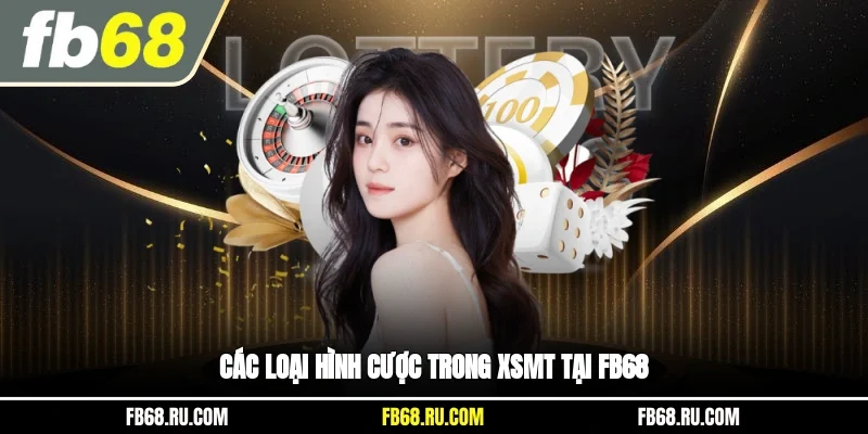 Các loại hình cược trong XSMT tại FB68