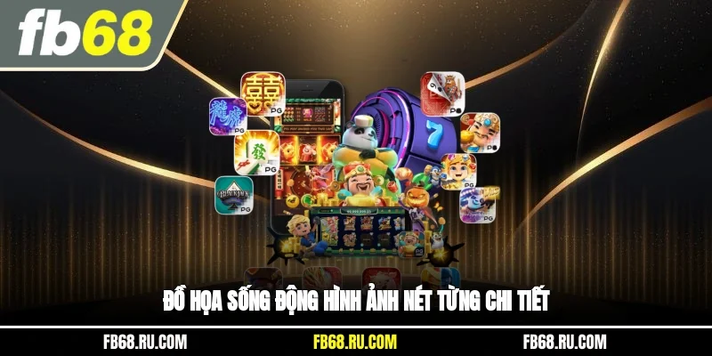 Đồ họa sống động, hình ảnh nét từng chi tiết