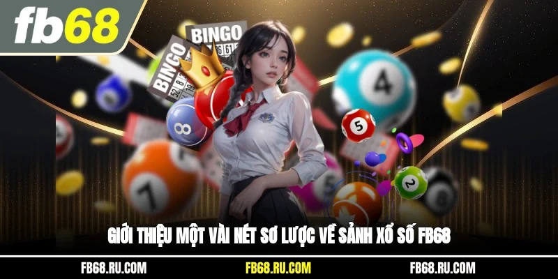 Giới thiệu một vài nét sơ lược về sảnh xổ số FB68