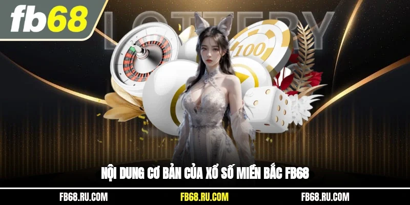 Nội dung cơ bản của xổ số miền bắc FB68