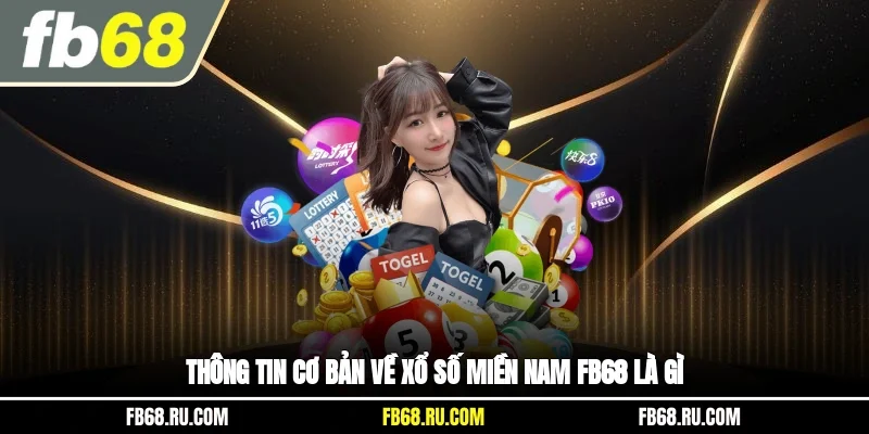 Thông tin cơ bản về xổ số miền Nam FB68 là gì?