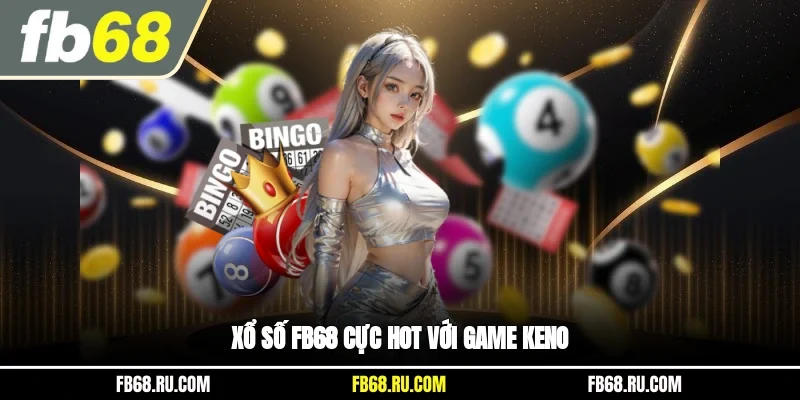 Xổ số FB68 cực hot với game Keno